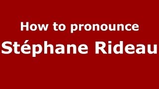 How to pronounce Stéphane Rideau