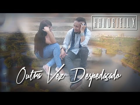Handriell X - Outra vez Despedaçado WEBVIDEO