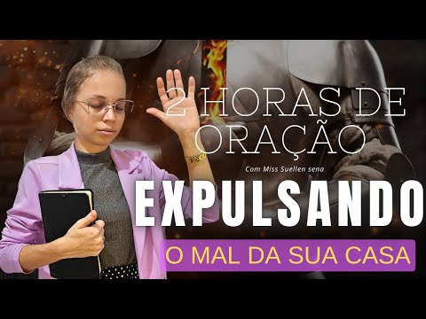 🟣 2 HORAS DE ORAÇÃO | SEJA LIVRE DOS DEMÔNIOS QUE LHE APRISIONAM- Miss Suellen