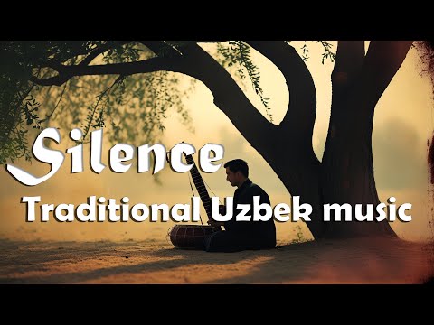 Silence: Relaxing Uzbek Instrumental Music Inspired by Ancient Traditions – Listen and Unwind
