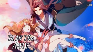 Download lagu Tu Hi Tha Hindi AMV - Xie Wang Zhui Qi mp3