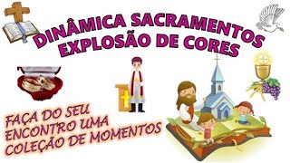 Dinâmica: Sacramentos  Explosão de Cores