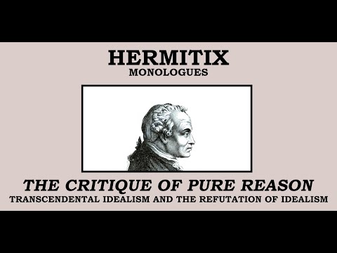 The Critique of Pure Reason - Immanuel Kant - Transcendental Idealism and the Refutation of Idealism