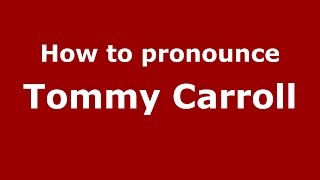 How to pronounce Tommy Carroll