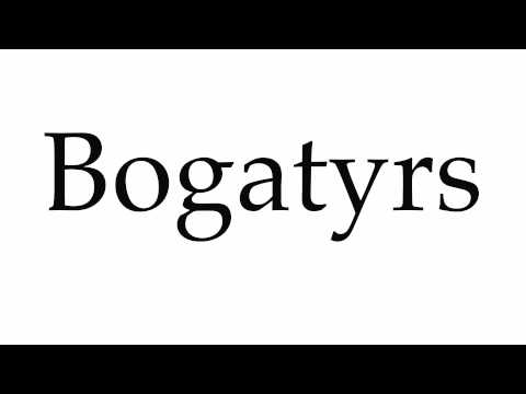 How to Pronounce Bogatyrs