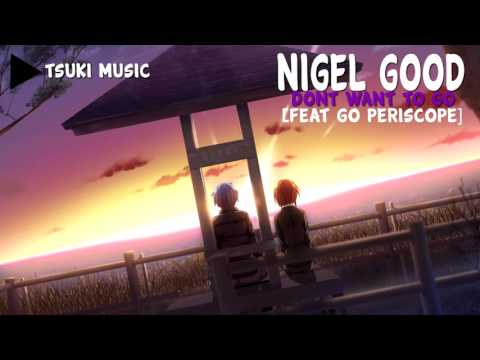 Nigel Good ft. Go Periscope - Don't Want To Go