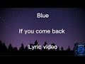 Blue - If you come back (in my life) lyric video