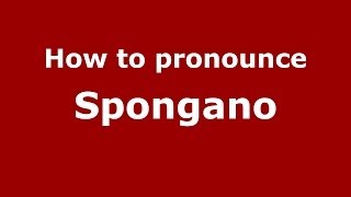 How to pronounce Spongano