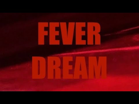 FEVER DREAM - FEATURE LENGTH FILM