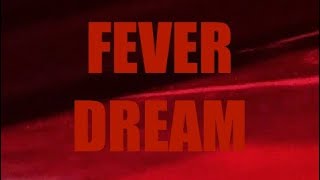 FEVER DREAM - FEATURE LENGTH FILM