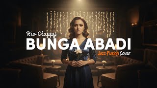 Download lagu RIO CLAPPY - BUNGA ABADI (2024) JAZZ FUSION COVER #NNMRequest @MyRasyah mp3