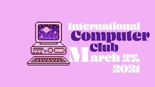 International Computer Club 3rd Meeting - March 27, 2021
