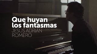 Que huyan los fantasmas - Jesús Adrián Romero (Letra)