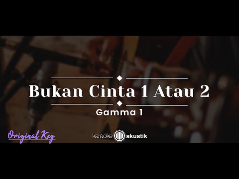 Bukan Cinta 1 Atau 2 – Gamma1 (KARAOKE AKUSTIK - ORIGINAL KEY)
