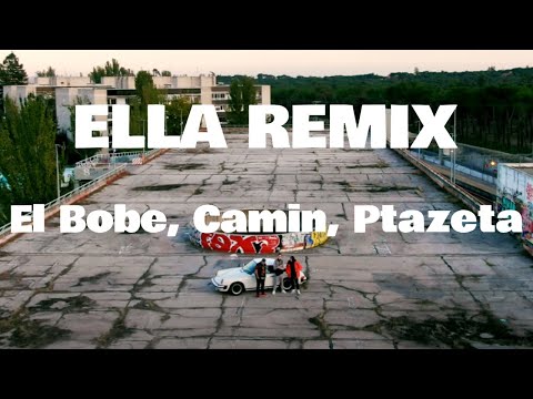 Letra Ella Remix - El Bobe, Camin, Ptazeta