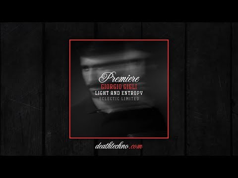 DT:Premiere | Giorgio Gigli - Light And Entropy [Eclectic Limited]
