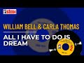 William Bell & Carla Thomas - All I Have To Do Is Dream (Official Audio)
