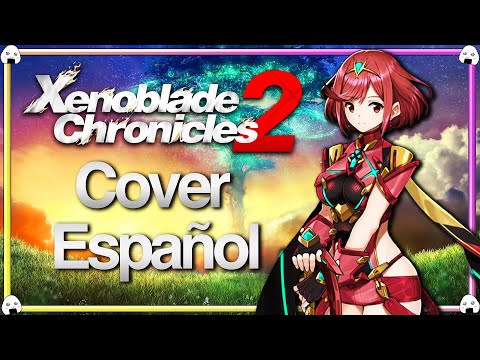 🎶🎤Xenoblade Chronicles 2 | Cover Español “One Last You” (End Credits Theme) - Nintendo Switch🎶🎤