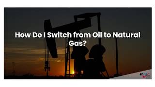 How Do I Switch from Oil to Natural Gas