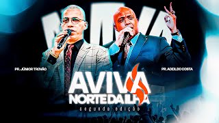 Pr. Adeildo Costa | Júnior Trovão - Aviva Norte Da Ilha  2ª Edição | 3° dia