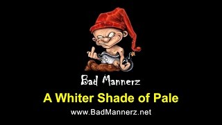 Bad Mannerz Cover Whiter Shade Of Pale