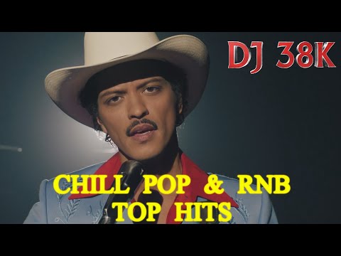 DJ 38K CHILL POP RNB VOL.3 | DIE WITH A SMILE | BRUNO MARS | DUA LIPA | SABRINA | THE WEEKND | ADELE