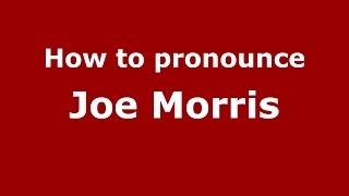 How to pronounce Joe Morris