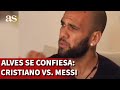 La CONFESIÓN De ALVES Sobre CRISTIANO Y MESSI AHORA SÍ PUEDO CONTARLO AS
