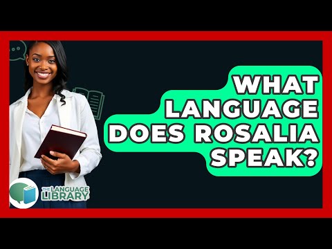 What Language Does Rosalia Speak? - The Language Library
