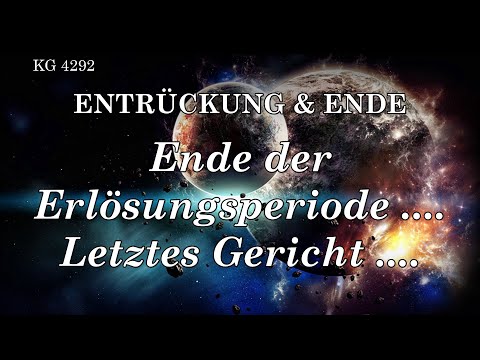 BD 4292 - ENDE DER ERLÖSUNGSPERIODE .... LETZTES GERICHT ....