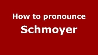 How to pronounce Schmoyer