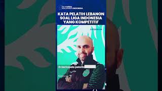 Menurut Pelatih Timnas Lebanon U-22, Liga Indonesia akan Jadi Liga Paling Kompetitif di Asia