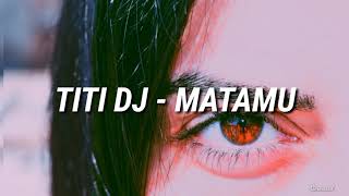Download lagu TITI DJ - MATAMU Lryrics mp3