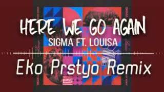 Sigma Ft. Louisa - Here We Go Again (Eko Prstyo Remix)