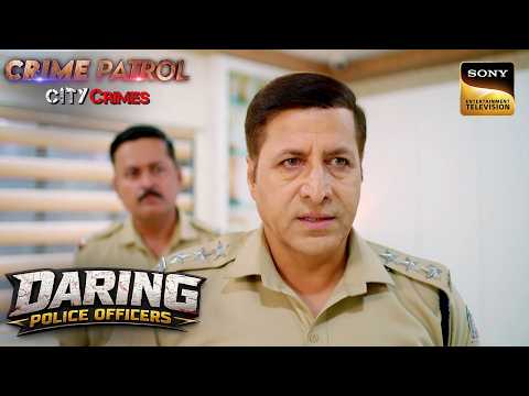 Police क्या खोल पाएगी 2 Incidents का Hidden Link? |Crime Patrol City Crimes | Daring Police Officers