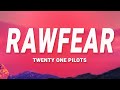 Twenty One Pilots - RAWFEAR (Lyrics)