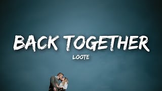 Loote - Back Together (Lyrics)