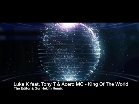 Luke K feat. Tony T & Acero MC - King Of The World (The Editor & Gur Hekim Remix)
