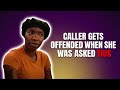 Caller Gets Offended When She Was Asked This