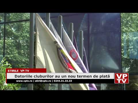 Datoriile cluburilor au un nou termen de plată