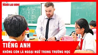 Khi nào tiếng Anh thành ngôn ngữ thứ hai trong trường học? | Tin tức