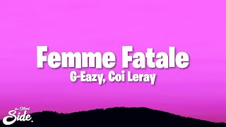 G-Eazy - Femme Fatale (Lyrics) ft. Coi Leray, Kaliii