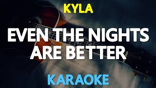 EVEN THE NIGHTS ARE BETTER - Kyla (Air Supply) 🎙️ [ KARAOKE ] 🎶