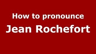 How to pronounce Jean Rochefort