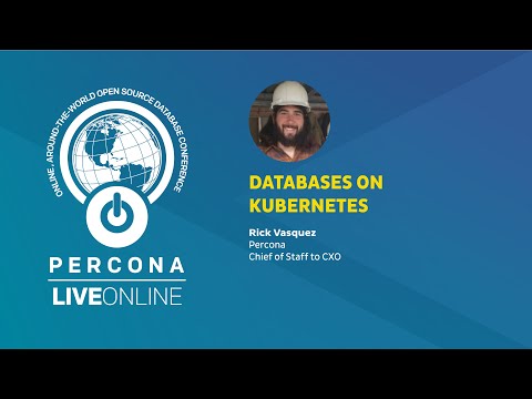 Databases on Kubernetes - Rick Vasquez - Percona Live ONLINE 2020 - Kubernetes Tutorials