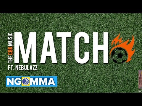 The CBK Music - Match ft Nebulazz [SKIZA 9048573]