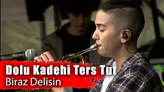 Dolu Kadehi Ters Tut - Biraz Delisin (Performance)