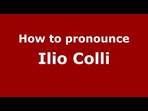 How to pronounce Ilio Colli (Italian/Italy)  - PronounceNames.com