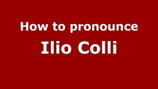 How to pronounce Ilio Colli