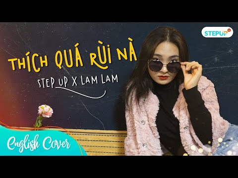 THÍCH QUÁ RÙI NÀ - tlinh feat. Trung Trần (prod. by Pacman)  | ENGLISH COVER BY STEP UP